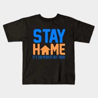 Stay Home. It's Too Peopley Out There. Kids T-Shirt